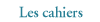 Les cahiers